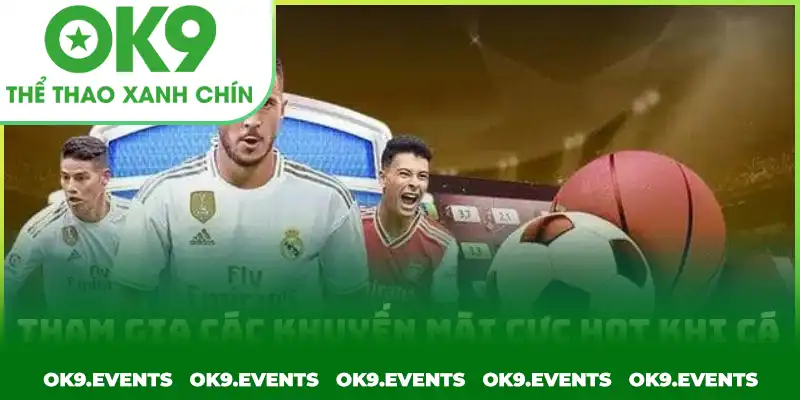 Tham gia các khuyến mãi cực hot khi cá cược thể thao tại OK9 Tham gia các khuyến mãi cực hot khi cá cược thể thao tại OK9